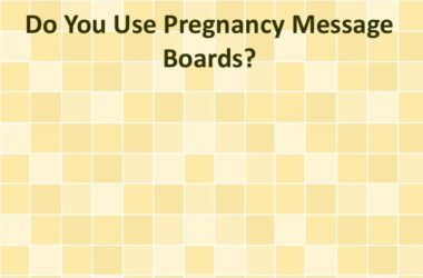 Do You Use Pregnancy Message Boards?